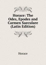 Horace: The Odes, Epodes and Carmen Saeculare (Latin Edition)