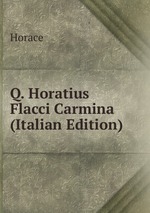 Q. Horatius Flacci Carmina (Italian Edition)