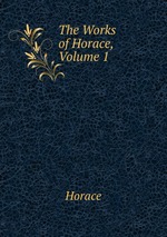 The Works of Horace, Volume 1