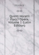 Quinti Horatii Flacci Opera, Volume 1 (Latin Edition)