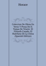 Coleccion De Obras En Verso Y Prosa De D. Tomas De Yriarte: El Filsofo Casado. El Hurfano De La China (Spanish Edition)