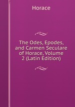 The Odes, Epodes, and Carmen Seculare of Horace, Volume 2 (Latin Edition)