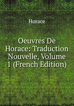 Oeuvres De Horace: Traduction Nouvelle, Volume 1 (French Edition)