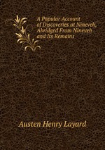 A Popular Account of Discoveries at Nineveh, Abridged From Nineveh and Its Remains