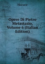 Opere Di Pietro Metastasio, Volume 6 (Italian Edition)