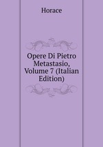 Opere Di Pietro Metastasio, Volume 7 (Italian Edition)
