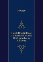 Quinti Horatii Flacci Carmina: Nitori Suo Restituta (Latin Edition)
