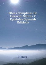 Obras Completas De Horacio: Stiras Y Epstolas (Spanish Edition)