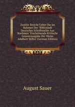 Zweiter Breicht Ueber Die Im Rahmen Der "Bibliothek Deutscher Schriftsteller Aus Boehmen" Erscheinende Kritische Gesamtausgabe Der Werke Adalbert Stifter (German Edition)