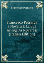 Francesco Petrarca a Novara E La Sua Aringa Ai Novaresi (Italian Edition)