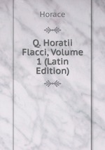 Q. Horatii Flacci, Volume 1 (Latin Edition)