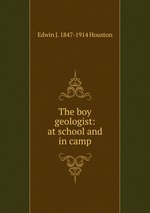 The boy geologist: at school and in camp