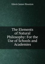 The Elements of Natural Philosophy: For the Use of Schools and Academies
