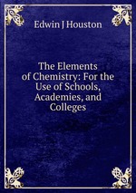 The Elements of Chemistry: For the Use of Schools, Academies, and Colleges