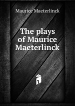 The plays of Maurice Maeterlinck