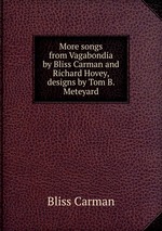 More songs from Vagabondia by Bliss Carman and Richard Hovey, designs by Tom B. Meteyard