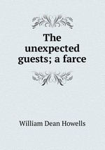 The unexpected guests; a farce