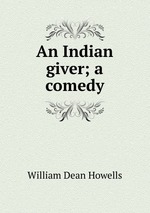 An Indian giver; a comedy