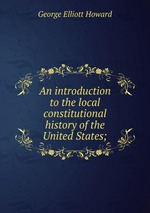 An introduction to the local constitutional history of the United States;