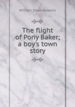 The flight of Pony Baker; a boy`s town story