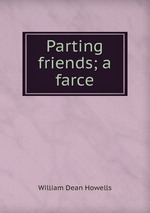 Parting friends; a farce