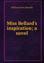 Miss Bellard`s inspiration; a novel