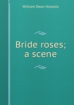 Bride roses; a scene