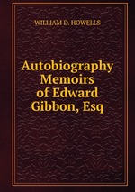 Autobiography Memoirs of Edward Gibbon, Esq