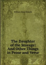 The Daughter of the Storage: And Other Things in Prose and Verse