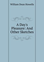 A Day`s Pleasure: And Other Sketches