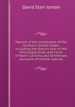 Manual of the vertebrates of the northern United States: including the district east of the Mississippi River, and north of North Carolina and Tennessee, exclusive of marine species