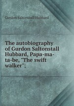The autobiography of Gurdon Saltonstall Hubbard, Papa-ma-ta-be, "The swift walker";