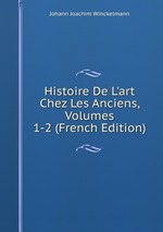 Histoire De L`art Chez Les Anciens, Volumes 1-2 (French Edition)