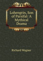 Lohengrin, Son of Parsifal: A Mythical Drama