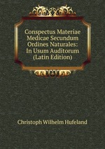 Conspectus Materiae Medicae Secundum Ordines Naturales: In Usum Auditorum (Latin Edition)