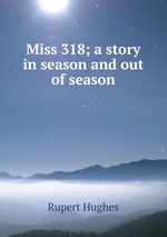 Miss 318; a story in season and out of season