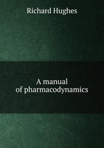 A manual of pharmacodynamics