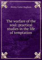 The warfare of the soul: practical studies in the life of temptation