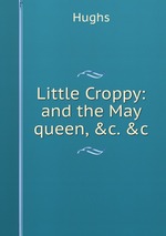 Little Croppy: and the May queen, &c. &c