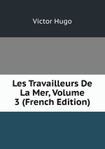 Les Travailleurs De La Mer, Volume 3 (French Edition)