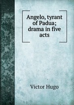 Angelo, tyrant of Padua; drama in five acts