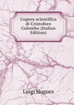 L`opera scientifica di Cristoforo Colombo (Italian Edition)