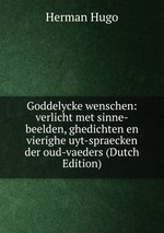 Goddelycke wenschen: verlicht met sinne-beelden, ghedichten en vierighe uyt-spraecken der oud-vaeders (Dutch Edition)