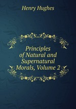 Principles of Natural and Supernatural Morals, Volume 2