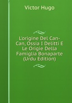 L`origine Del Can-Can, Ossia I Delitti E Le Origie Della Famiglia Bonaparte (Urdu Edition)