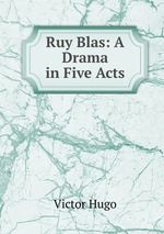 Ruy Blas: A Drama in Five Acts
