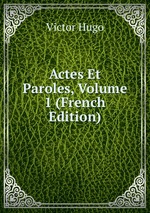 Actes Et Paroles, Volume 1 (French Edition)