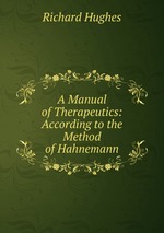 A Manual of Therapeutics: According to the Method of Hahnemann