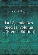 La Lgende Des Sicles, Volume 2 (French Edition)