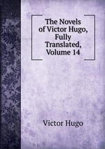 The Novels of Victor Hugo, Fully Translated, Volume 14